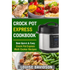 Createspace Independent Publishing Platform Crock Pot Express Cookbook: Best Quick &amp; Easy Crock Pot Express Multi Cooker Recipes | Louise Davidson