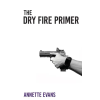 Createspace Independent Publishing Platform The Dry Fire Primer | Annette Evans