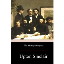 Createspace Independent Publishing Platform The Moneychangers | Upton Sinclair egyéb könyv