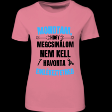 Createyou Mondtam, hogy megcsinálom... - Női - Pink - L női póló