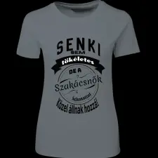Createyou Senki sem... szakácsnők - Női - Szürke - 2XL női póló