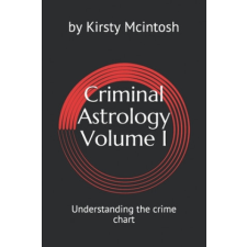 Criminal Astrology: Volume I Understanding Crime Charts – Kirsty L. McIntosh idegen nyelvű könyv