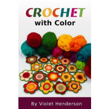  Crochet: Crochet with Color – Violet Henderson idegen nyelvű könyv