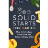 Crown Publishing Group (NY) Solid Starts for Babies | SOLID STARTS