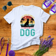  Csak a kutyámmal akarok lógni férfi póló ajándéktárgy