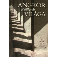 Csák Erika Angkor elsüllyedt világa történelem