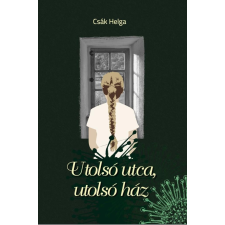 Csák Helga - Utolsó utca, utolsó ház regény