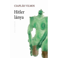 Csaplár Vilmos Hitler lánya (BK24-34130) regény