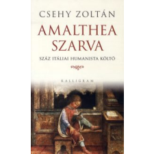 Csehy Zoltán AMALTHEA SZARVA - SZÁZ ITÁLIAI HUMANISTA KÖLTŐ irodalom