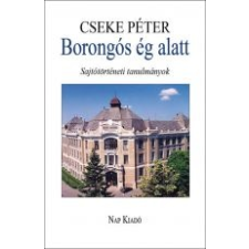 Cseke Péter BORONGÓS ÉG ALATT - SAJTÓTÖRTÉNETI TANULMÁNYOK 1980-2014 ajándékkönyv