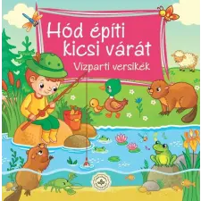 Csengőkert Kft. Hód építi kicsi várát – Vízparti versikék - Vízparti versikék gyermek- és ifjúsági könyv