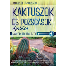 Csengőkert Kft. Kaktuszok és pozsgások ápolása - Gyakorlati útmutató hobbi, szabadidő