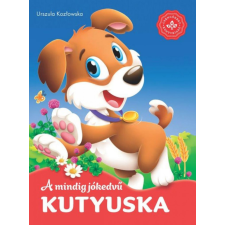 Csengőkert Kft. Urszula Kozłowska - A mindig jókedvű kutyuska – Kedvenc állatmeséim gyermek- és ifjúsági könyv