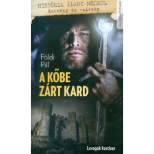 Csengőkert Kiadó A kőbe zárt kard /Lovagok harcban történelem