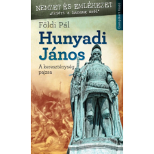 Csengőkert Kiadó Hunyadi János - A kereszténység pajzsa történelem