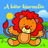 Csengőkert Könyvkiadó A bátor kisoroszlán - Állati kalandok - Szivacskönyv
