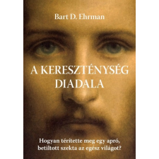 Cser Kiadó Bart D. Ehrman: A kereszténység diadala - Hogyan térítette meg egy apró, betiltott szekta az egész világot? történelem