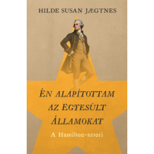 Cser Kiadó Én alapítottam az Egyesült Államokat - A Hamilton-sztori regény