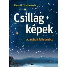 Cser Kiadó Klaus M. Schittelhelm: Csillagképek - Az égbolt felfedezése természet- és alkalmazott tudomány