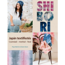 CSER KÖNYVKIADÓ ÉS KERESKEDELMI KFT Shibori - japán textilfestés hobbi, szabadidő