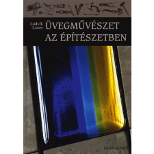 CSER KÖNYVKIADÓ ÉS KERESKEDELMI KFT Üvegművészet az építészetben hobbi, szabadidő