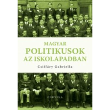 Csiffáry Gabriella Magyar politikusok az iskolapadban történelem