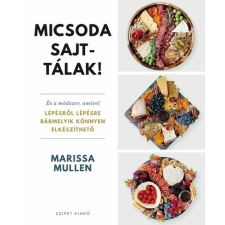 Csipet Kiadó Micsoda sajttálak! - Marissa Mullen (kötött áras) gasztronómia