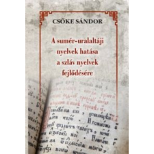 Csőke Sándor A sumér-uralaltáji nyelvek hatása a szláv nyelvek fejlődésére társadalom- és humántudomány