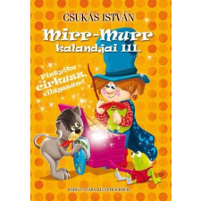 Csukás István CSUKÁS ISTVÁN - MIRR-MURR KALANDJAI III. - PINTYÕKE CIRKUSZ, VILÁGSZÁM! gyermek- és ifjúsági könyv