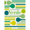  cucchiaio verde. La bibbia della cucina vegetariana – Walter Pedrotti