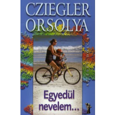 Cziegler Orsolya EGYEDÜL NEVELEM... életmód, egészség