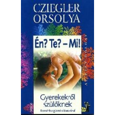  Cziegler Orsolya - Én? Te? Mi! - Gyerekekről - Szülőknek gyermek- és ifjúsági könyv