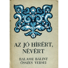 Dacia Könyvkiadó Az jó hírért, névért - Balassi Bálint összes versei antikvárium - használt könyv