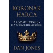 Dan Jones - Koronák harca – A rózsák háborúja és a Tudorok felemelkedése egyéb könyv