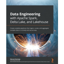  Data Engineering with Apache Spark, Delta Lake, and Lakehouse – Manoj Kukreja,Danil Zburivsky idegen nyelvű könyv