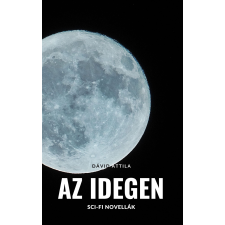Dávid Attila (magánkiadás) Az Idegen regény