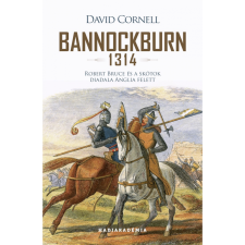 David Cornell Bannockburn - 1314 - Robert Bruce és a skótok diadala Anglia felett (BK24-203204) történelem