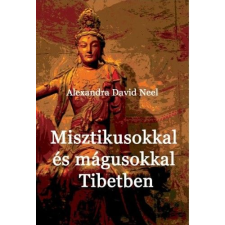 DAVID-NEEL, ALEXANDRA Misztikusokkal és mágusokkal Tibetben (BK24-165131) ezoterika