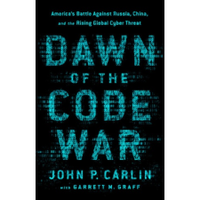  Dawn of the Code War – John P. Carlin,Garrett M. Graff idegen nyelvű könyv