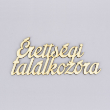 DC Fa felirat "Érettségi találkozóra" 15cm x 6,5cm dekorációs kellék