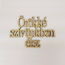 DC Fa felirat &quot;Örökké szívünkben élsz&quot; 14cm x 10cm dekorációs kellék