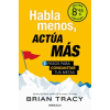 DeBolsillo Habla menos, actúa más (Campaña de verano edición limitada) – Brian Tracy