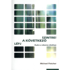 Debrecen Lépj a következő szintre! Kulcs a sikeres élethez - Michael Fletcher antikvárium - használt könyv