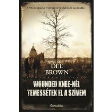 Dee Brown Wounded Knee-nél temessétek el a szívem regény