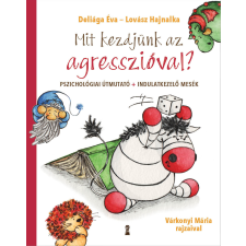 Deliága Éva - Mit kezdjünk az agresszióval? egyéb könyv