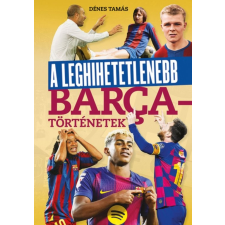 Dénes Tamás - A leghihetetlenebb Barca-történetek egyéb könyv