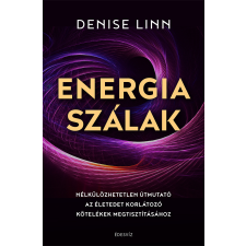 Denise Linn - Energiaszálak - Nélkülözhetetlen útmutató az életedet korlátozó kötelékek megtisztításához egyéb könyv