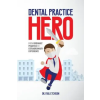 Dental Practice Hero Dental Practice Hero: From Ordinary Practice to Extraordinary Experience – Dr Paul Etchison