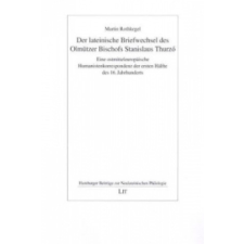 Der lateinische Briefwechsel des Olmützer Bischofs Stanislaus Thurzó – Martin Rothkegel idegen nyelvű könyv