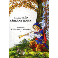 Design Kiadó Világszép sárkányrózsa - Színes magyar népmesék 1. gyermek- és ifjúsági könyv